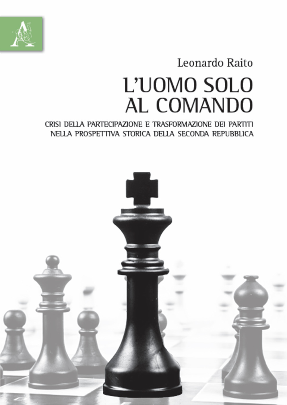 L'uomo solo al comando. Crisi della partecipazione e trasformazione dei partiti nella prospettiva storica della Seconda Repubblica