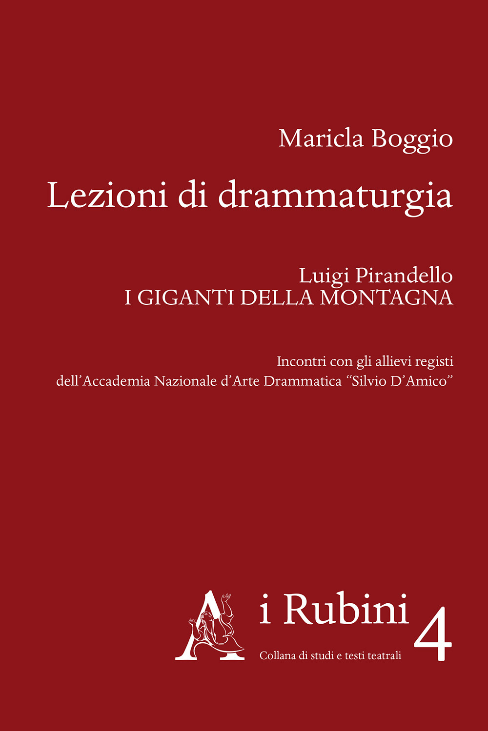 Lezioni di drammaturgia. Luigi Pirandello «I Giganti della montagna». Incontri con gli allievi registi dell'Accademia Nazionale d'Arte Drammatica «Silvio D'Amico»