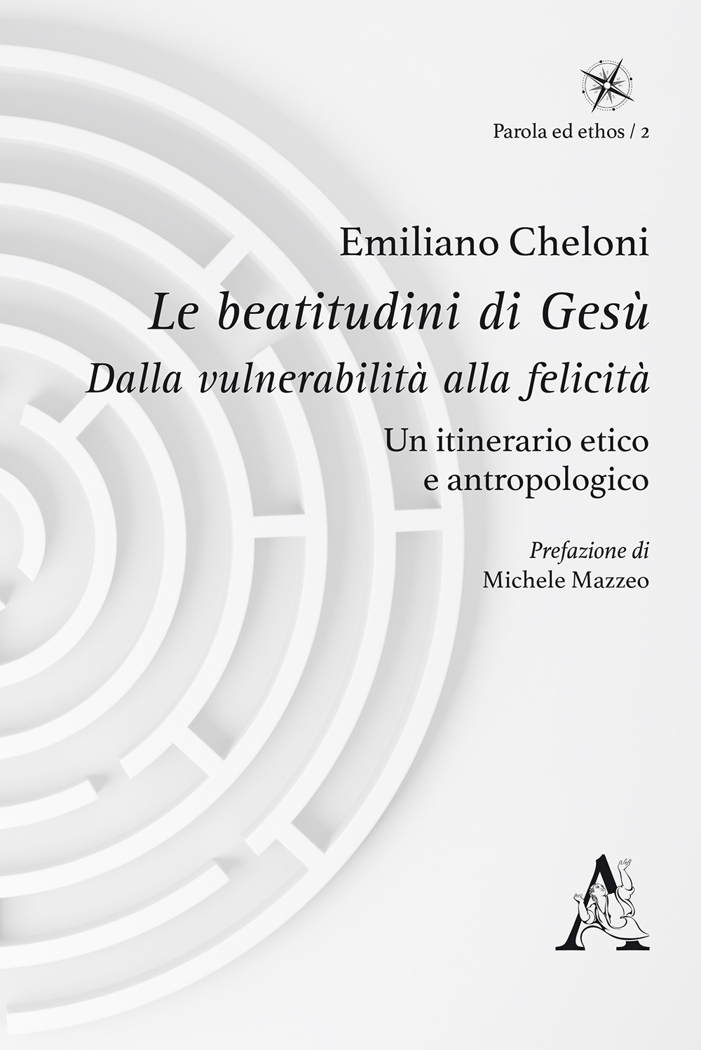 Le beatitudini di Gesù. Dalla vulnerabilità alla felicità. Un itinerario etico e antropologico