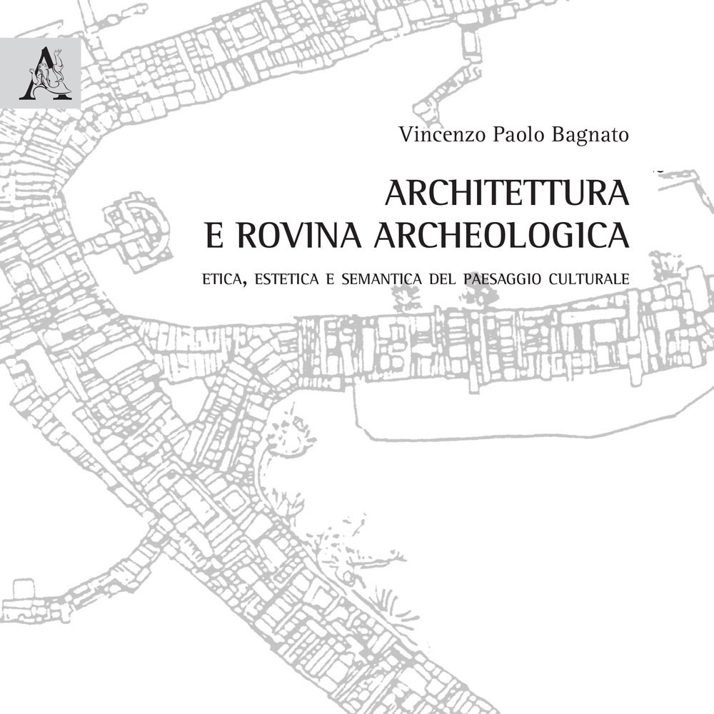 Architettura e rovina archeologica. Etica, estetica e semantica del paesaggio culturale