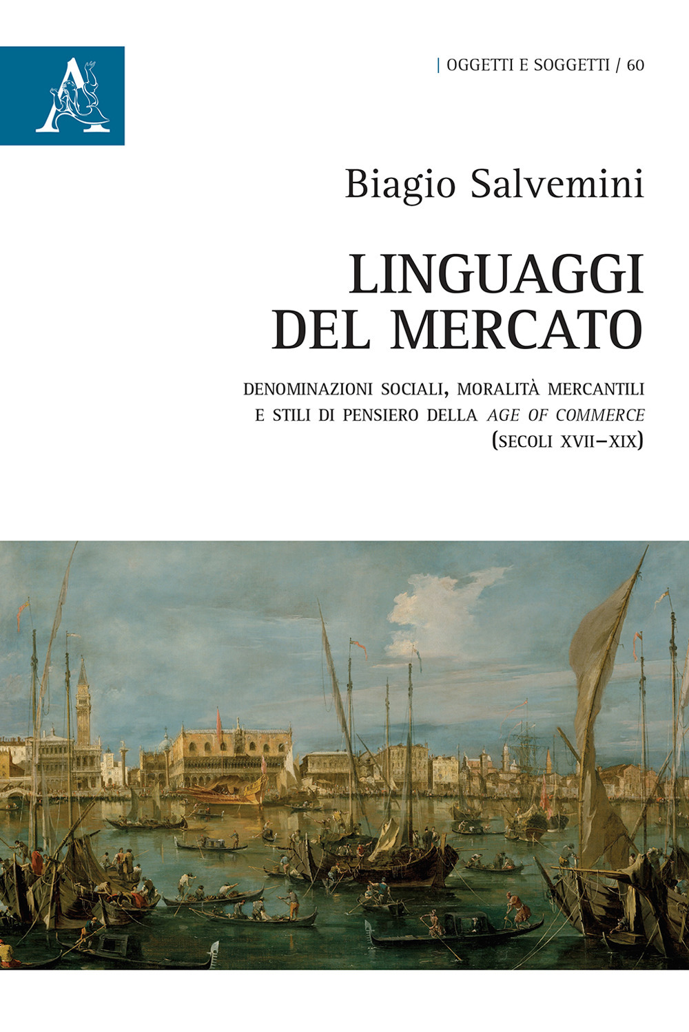 Linguaggi del mercato. Denominazioni sociali, moralità mercantili e stili di pensiero della age of commerce (secoli XVII-XIX)