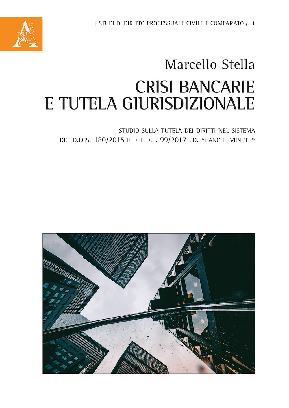 Crisi bancarie e tutela giurisdizionale. Studio sulla tutela dei diritti nel sistema del d.lgs. 180/2015 e del d.l. 99/2017 cd. «Banche venete»