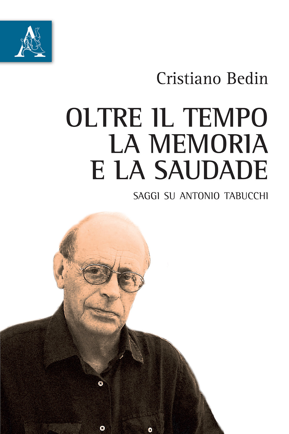 Oltre il tempo, la memoria e la saudade. Saggi su Antonio Tabucchi