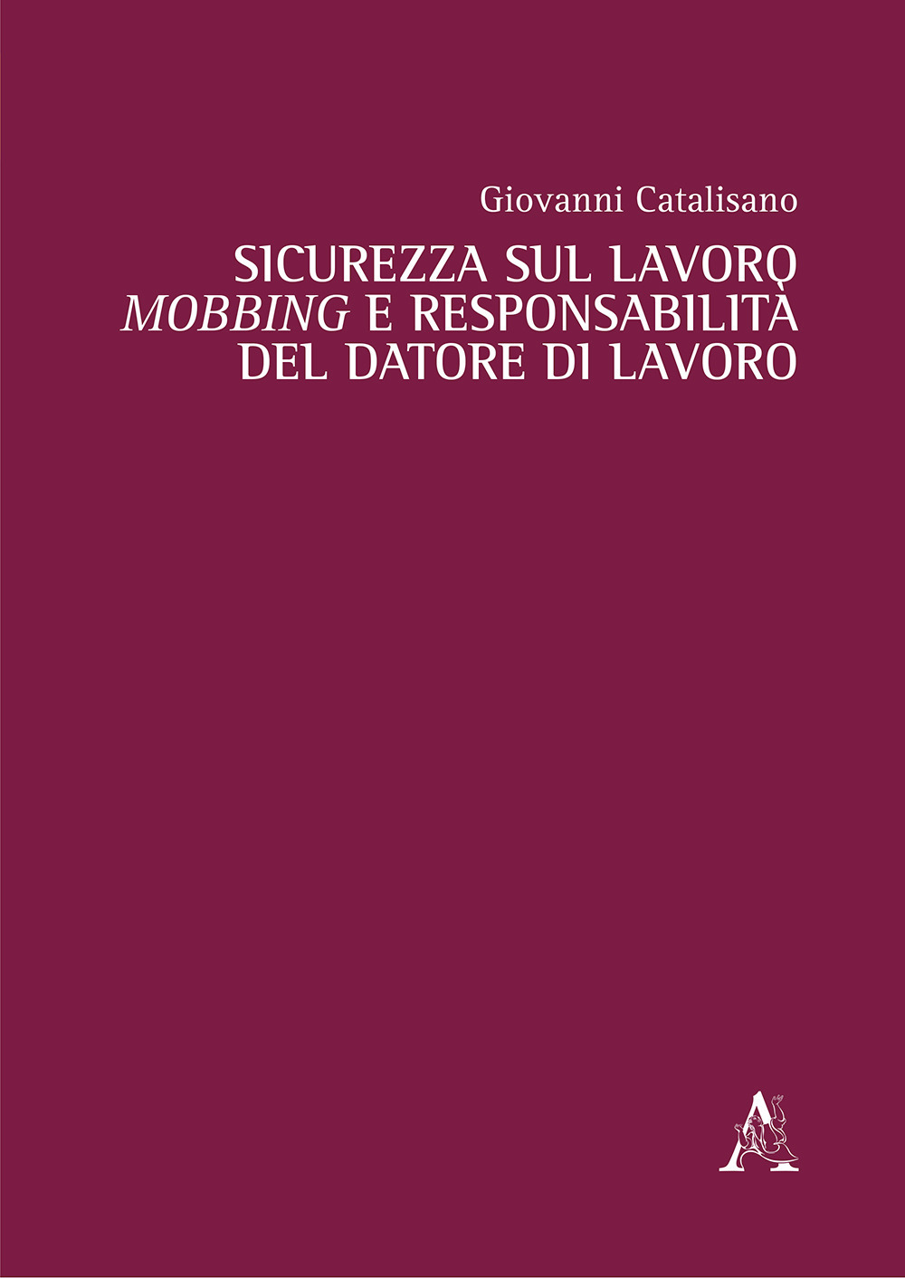 Sicurezza sul lavoro, mobbing e responsabilità del datore di lavoro