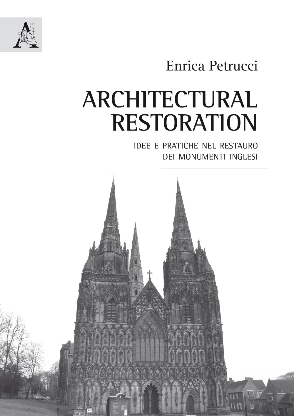 Architectural Restoration. Idee e pratiche nel restauro dei monumenti inglesi