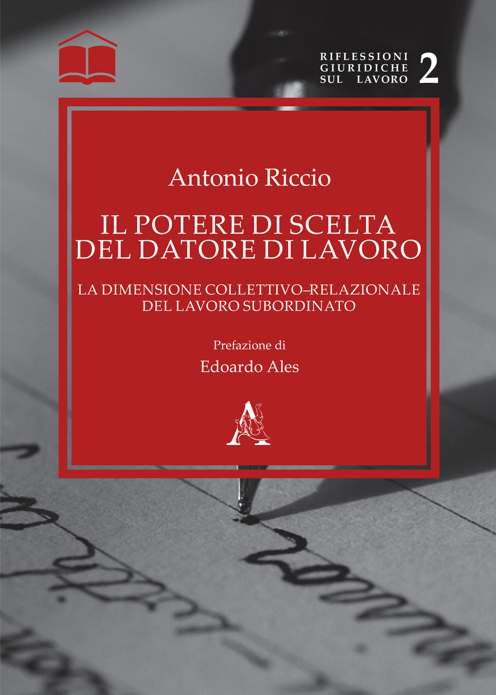 Il potere di scelta del datore di lavoro. La dimensione collettivo-relazionale del lavoro subordinato