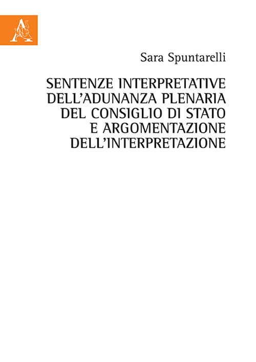 Sentenze interpretative dell'Adunanza Plenaria del Consiglio di Stato e argomentazione dell'interpretazione