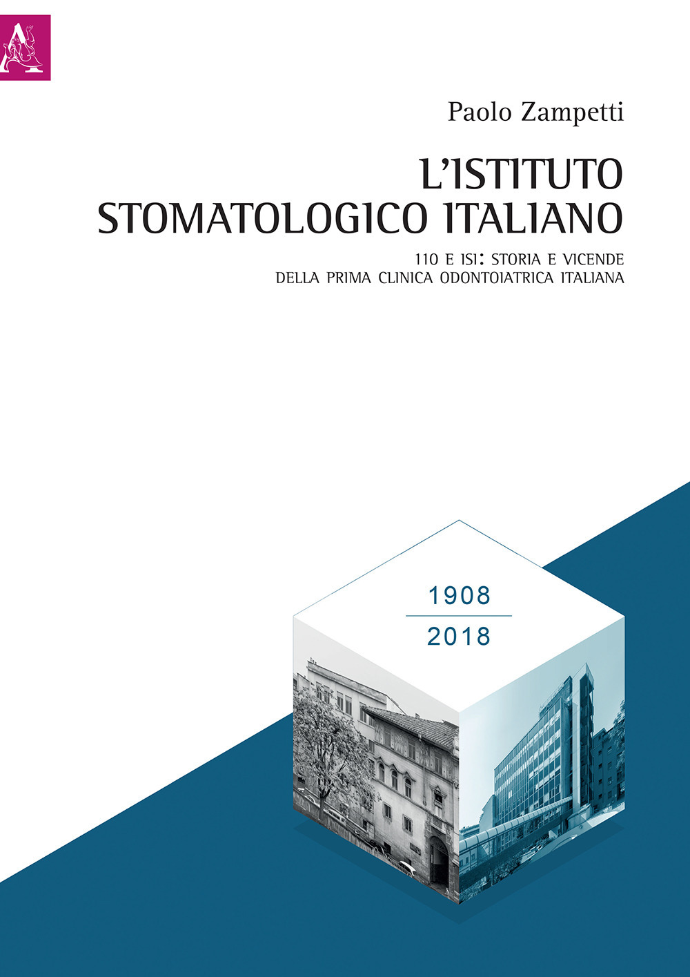 L'Istituto Stomatologico Italiano. 110 e ISI: storia e vicende della prima clinica odontoiatrica italiana