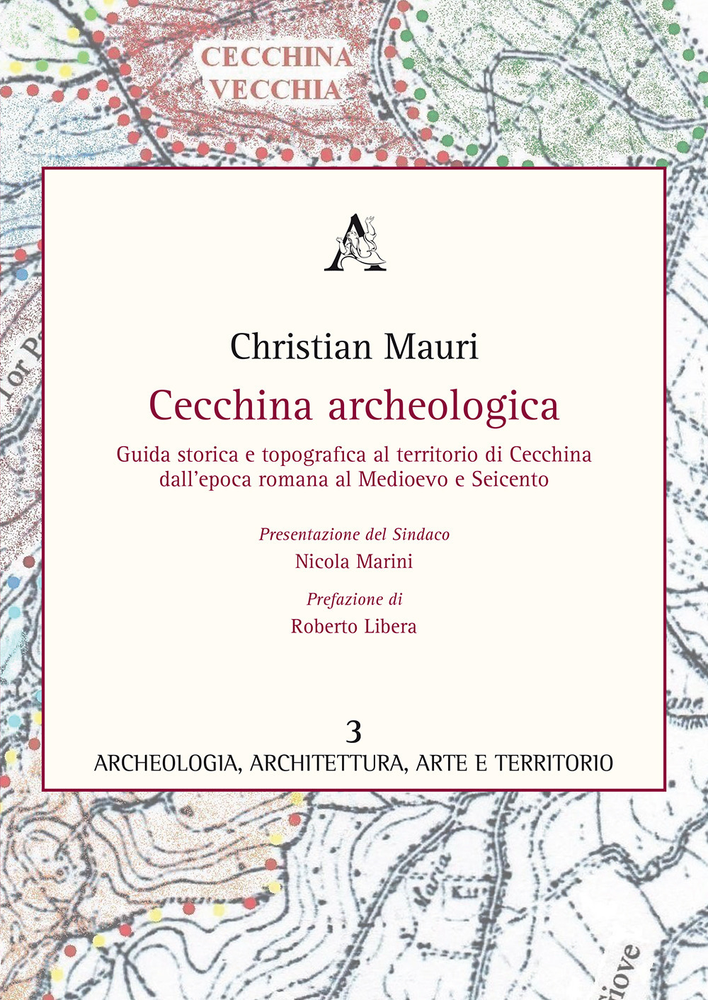 Cecchina archeologica. Guida storica e topografica al territorio di Cecchina dall'epoca romana al medioevo e Seicento
