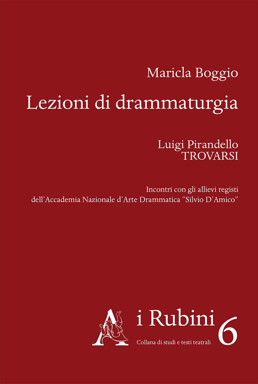 Lezioni di drammaturgia. Luigi Pirandello, «Trovarsi». Incontri con gli allievi registi dell'Accademia Nazionale d'Arte Drammatica «Silvio D'Amico»