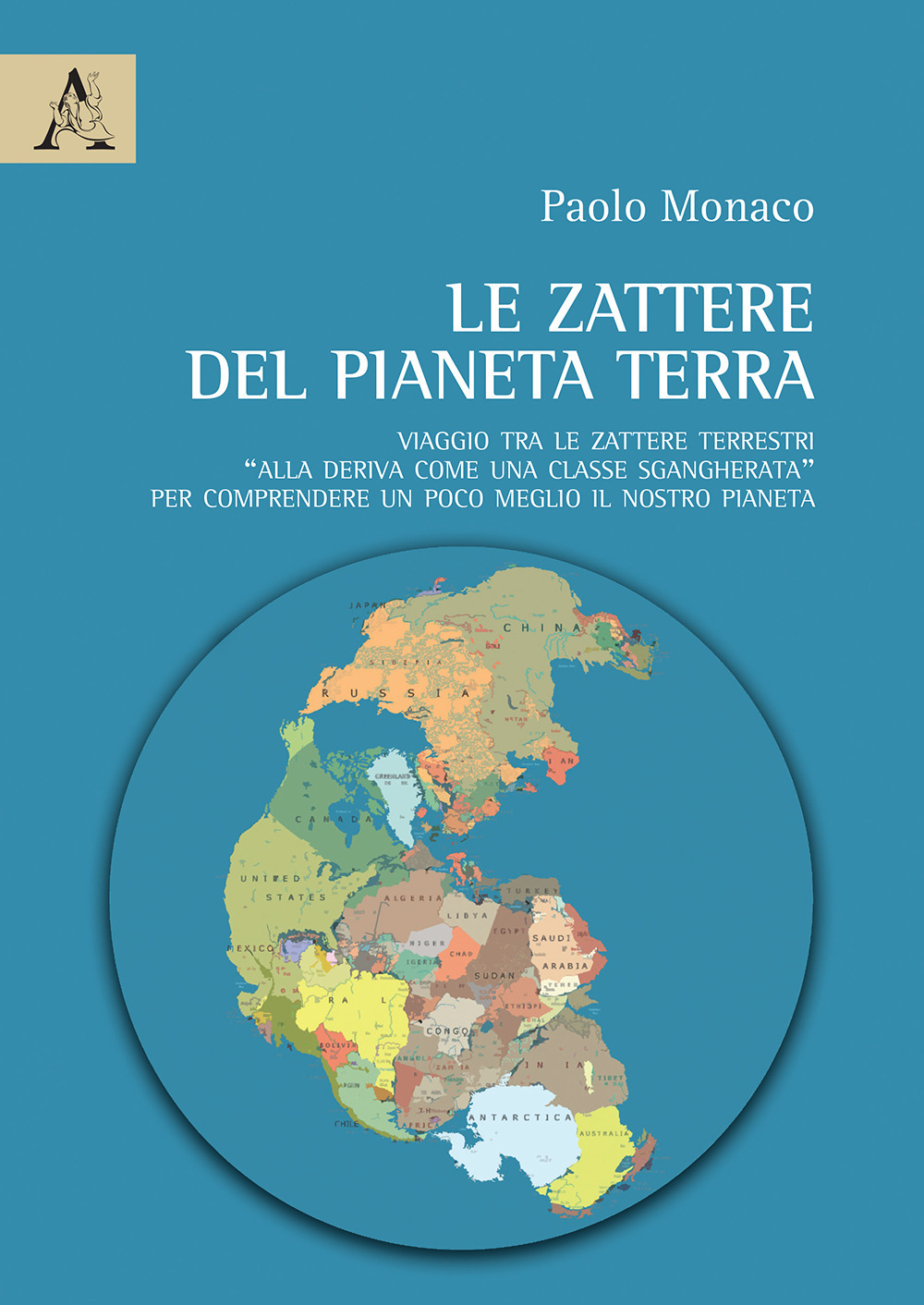 Le zattere del Pianeta Terra. Viaggio tra le zattere terrestri «alla deriva come una classe sgangherata» per comprendere un poco meglio il nostro pianeta