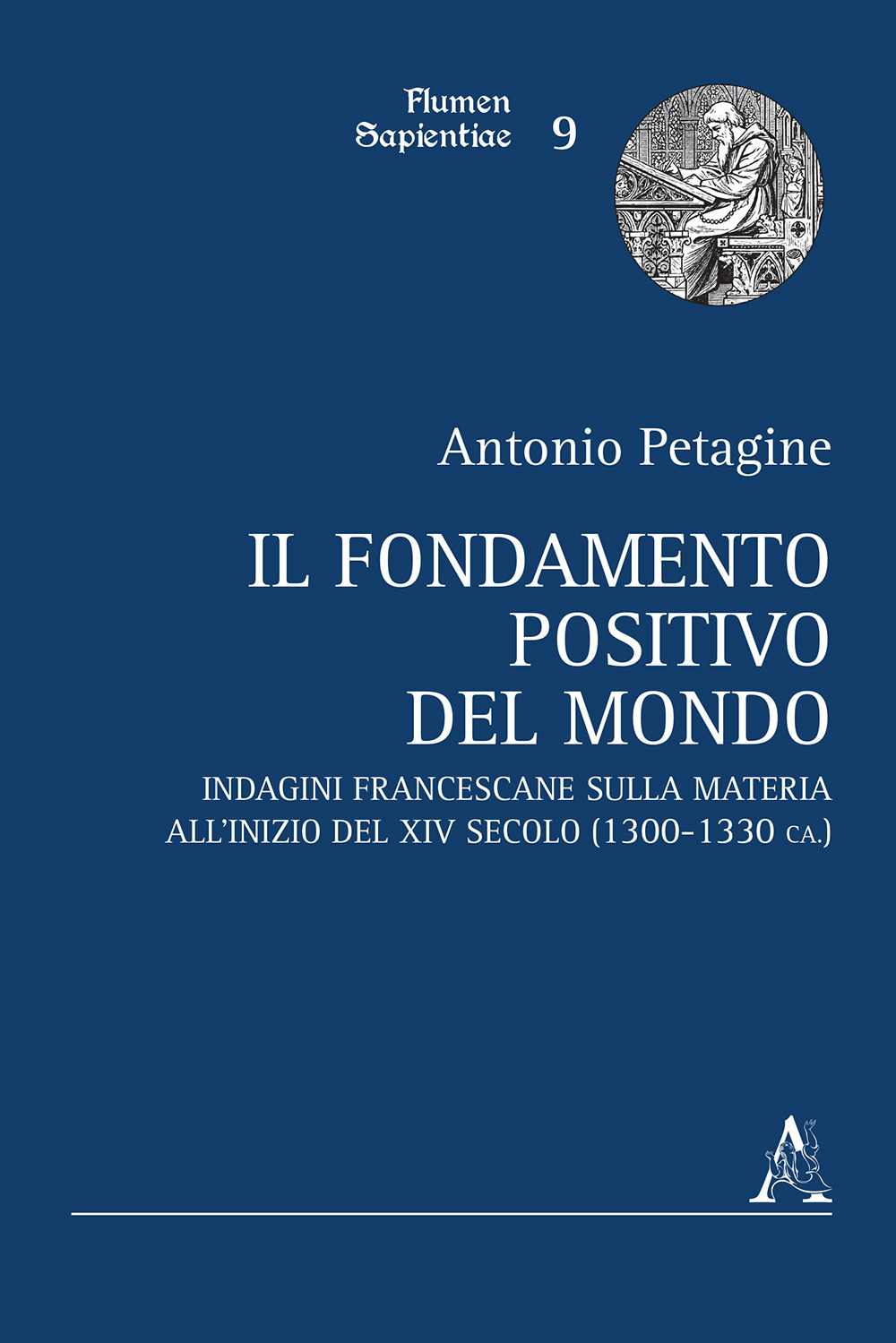 Il fondamento positivo del mondo. Indagini francescane sulla materia all'inizio del XIV secolo (1300-1330 ca.)