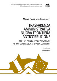 Trasparenza amministrativa nuova frontiera anticorruzione. Dal 2012 con la legge «Severino» al 2019 con la legge «Spazza corrotti»