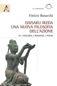 Daisaku Ikeda. Una nuova filosofia dell'azione. Vol. 3: I discorsi, i romanzi, i poemi