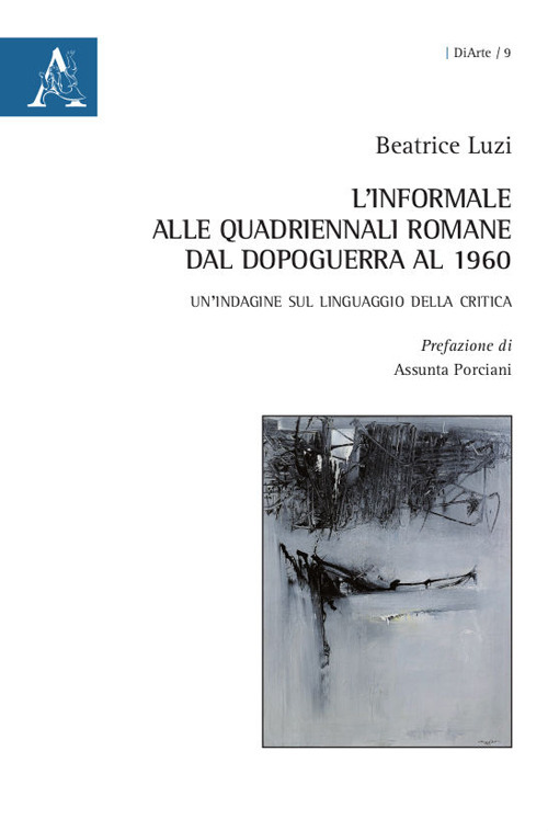 L'informale alle Quadriennali romane dal dopoguerra al 1960. Un'indagine sul linguaggio della critica