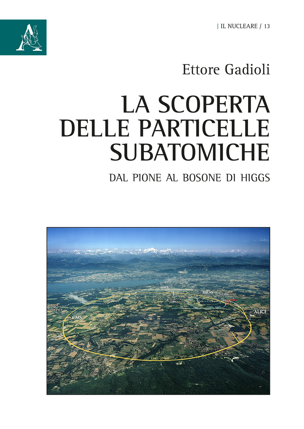 La scoperta delle particelle subatomiche. Dal pione al bosone di Higgs