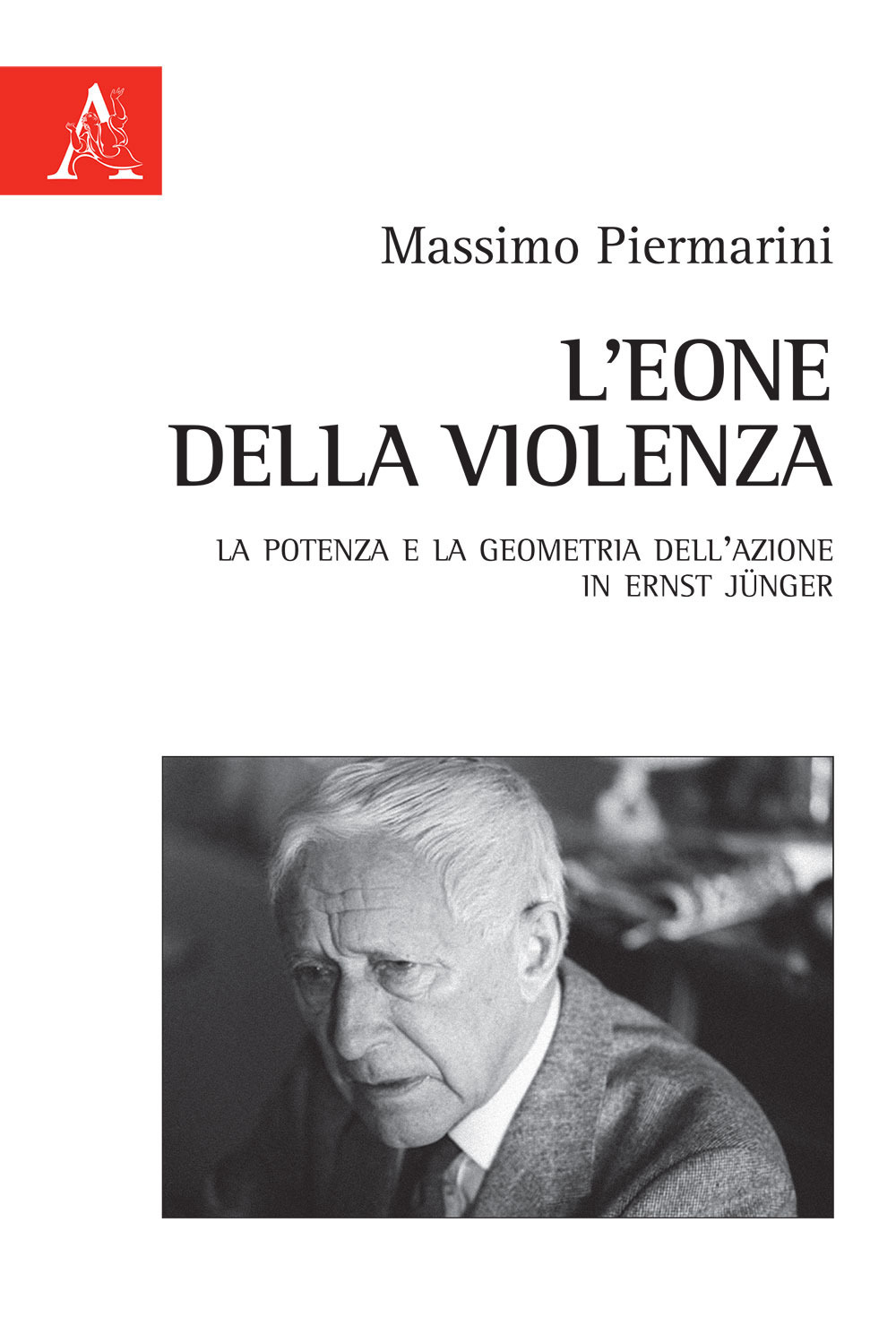 L'eone della violenza. La potenza e la geometria dell'azione in Ernst Jünger