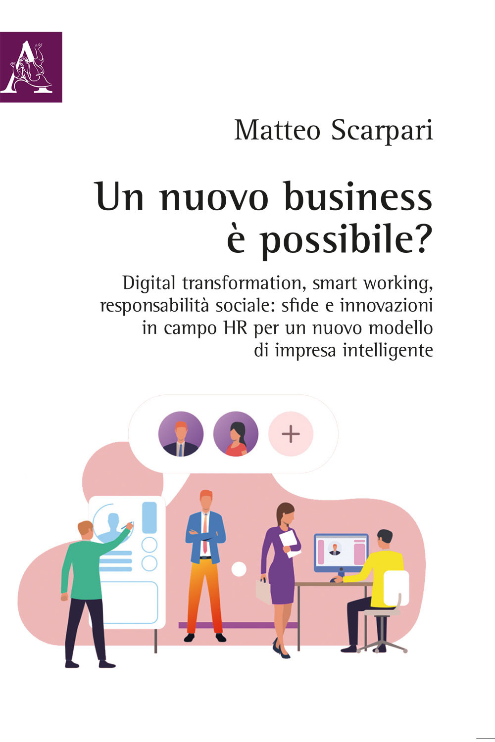 Un nuovo business è possibile? Digital transformation, smart working, responsabilità sociale: sfide e innovazioni in campo HR per un nuovo modello di impresa intelligente