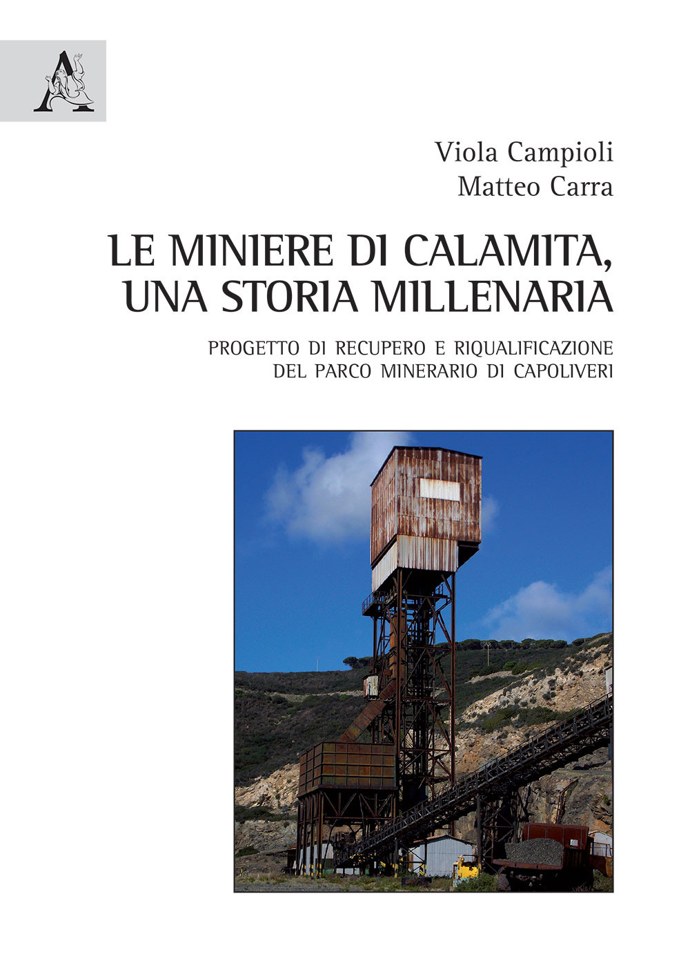 Le miniere di Calamita. Una storia millenaria. Progetto di recupero e riqualificazione del parco minerario di Capoliveri, Isola d'Elba