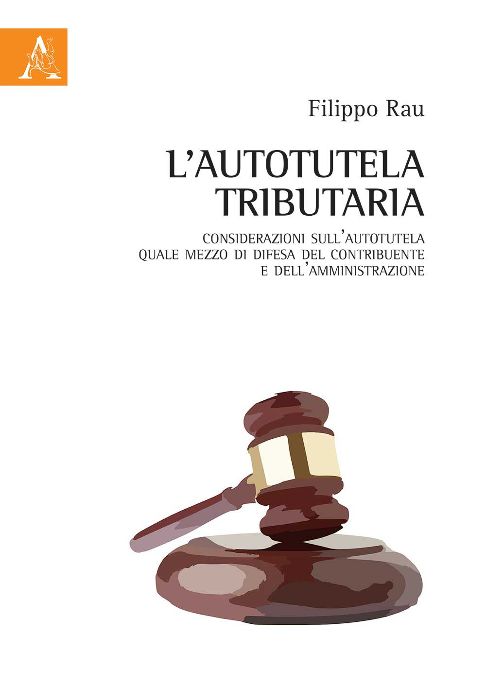 L'autotutela tributaria. Considerazioni sull'autotutela quale mezzo di difesa del contribuente e dell'amministrazione