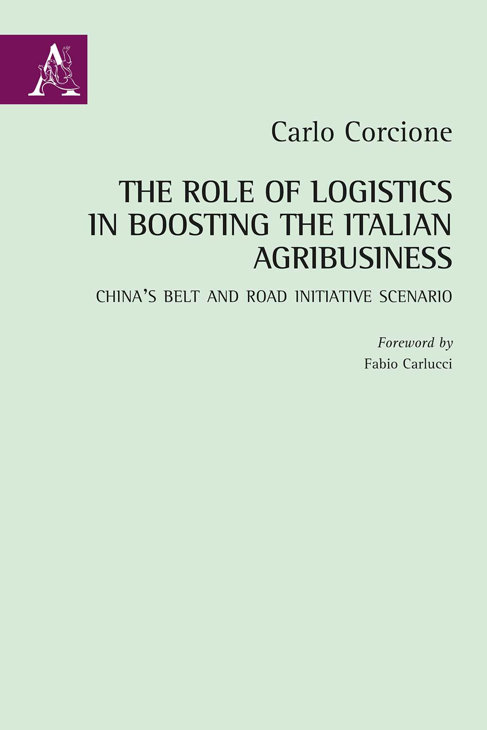 The Role of Logistics in Boosting the Italian Agribusiness. China's Belt and Road Initiative Scenario