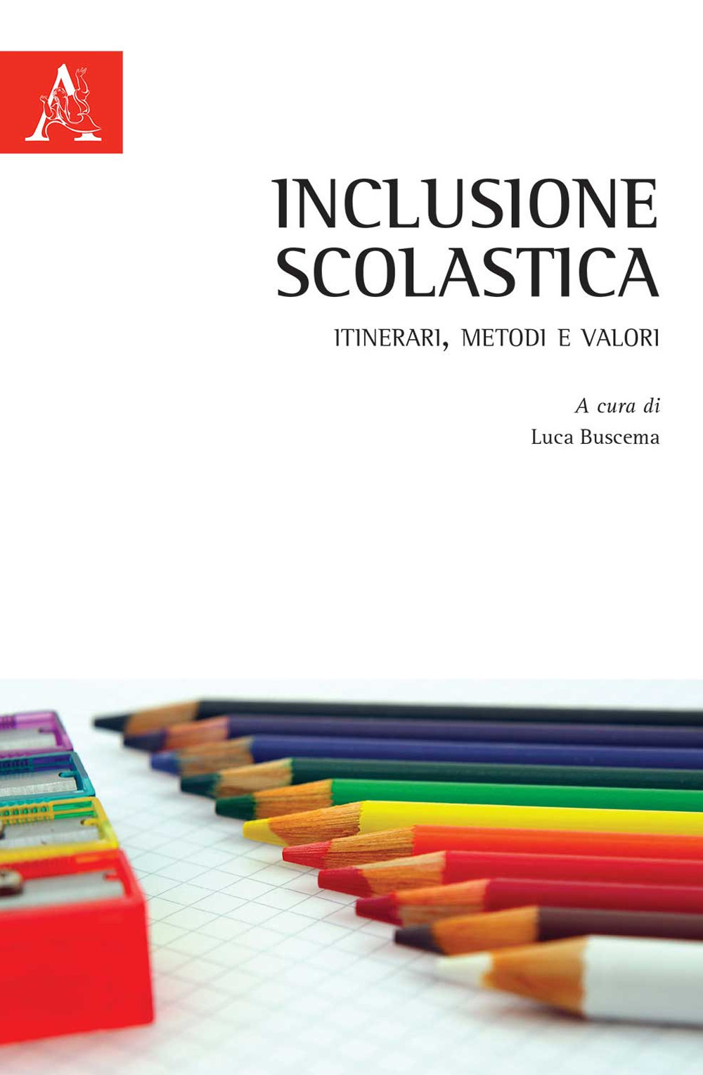 Inclusione scolastica. Itinerari, metodi e valori