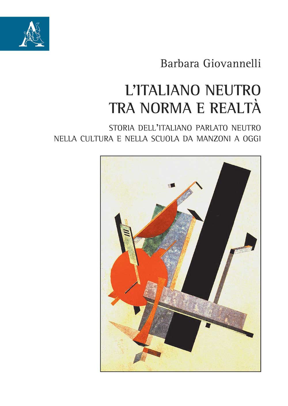 L'italiano neutro tra norma e realtà. Storia dell'italiano parlato neutro nella cultura e nella scuola da Manzoni a oggi