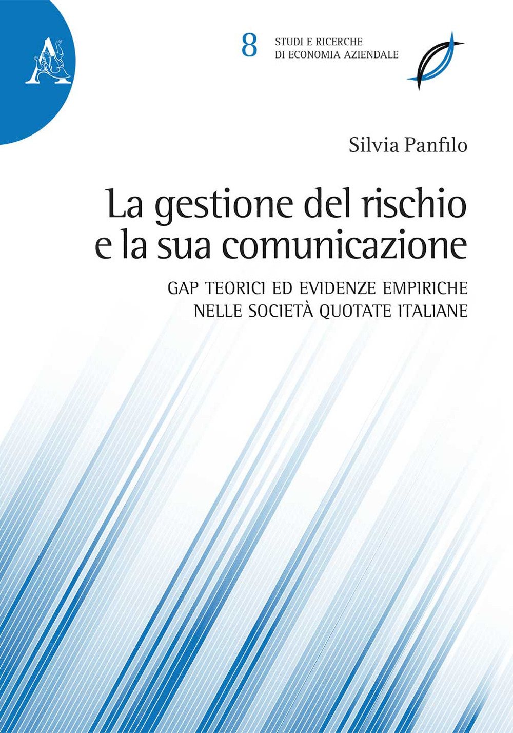 La gestione del rischio e la sua comunicazione. Gap teorici ed evidenze empiriche nelle società quotate italiane. Ediz. multilingue