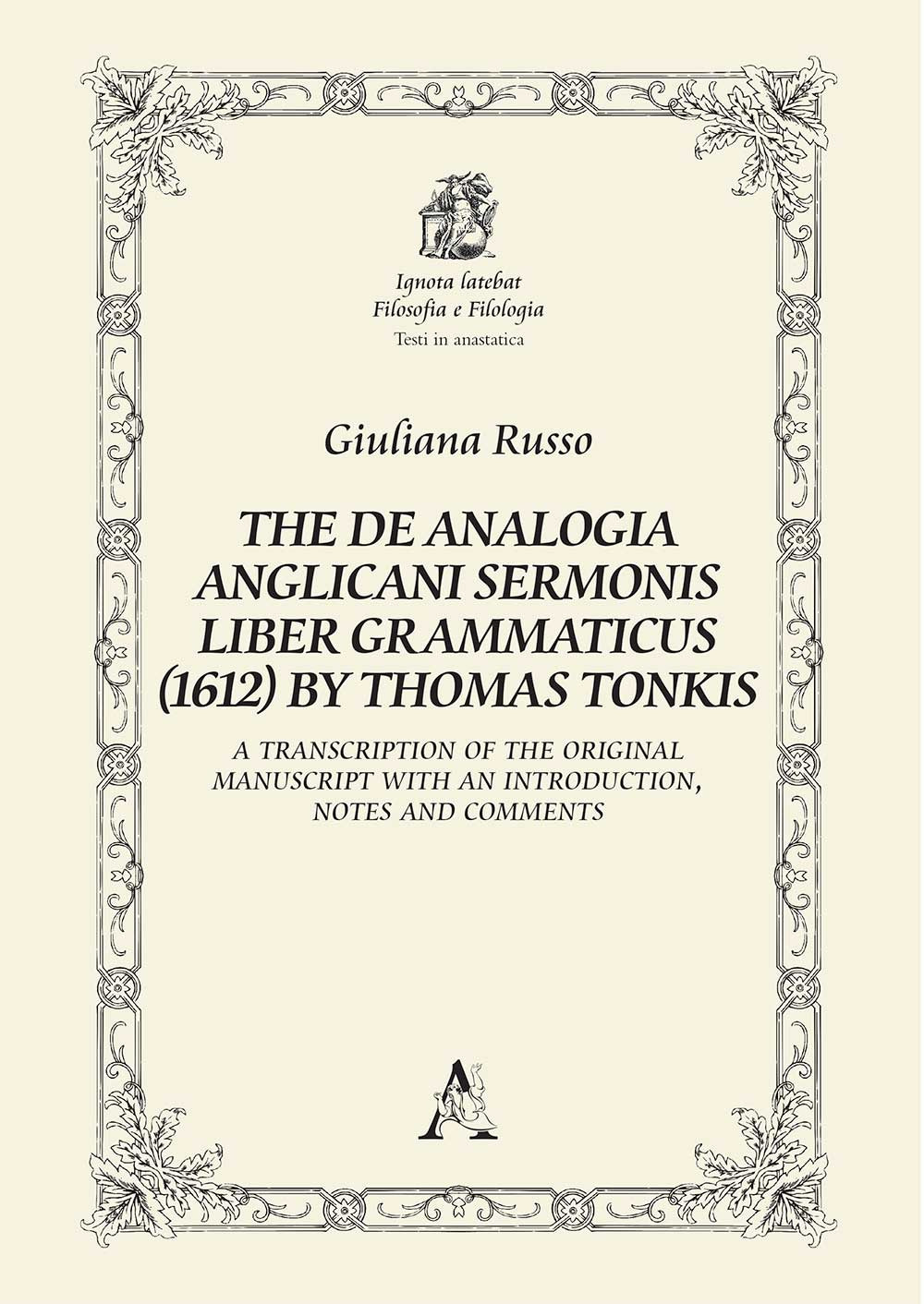 The De Analogia Anglicani Sermonis Liber Grammaticus (1612) by Thomas Tonkis. A Transcription of the Original Manuscript with an Introduction, notes and comments