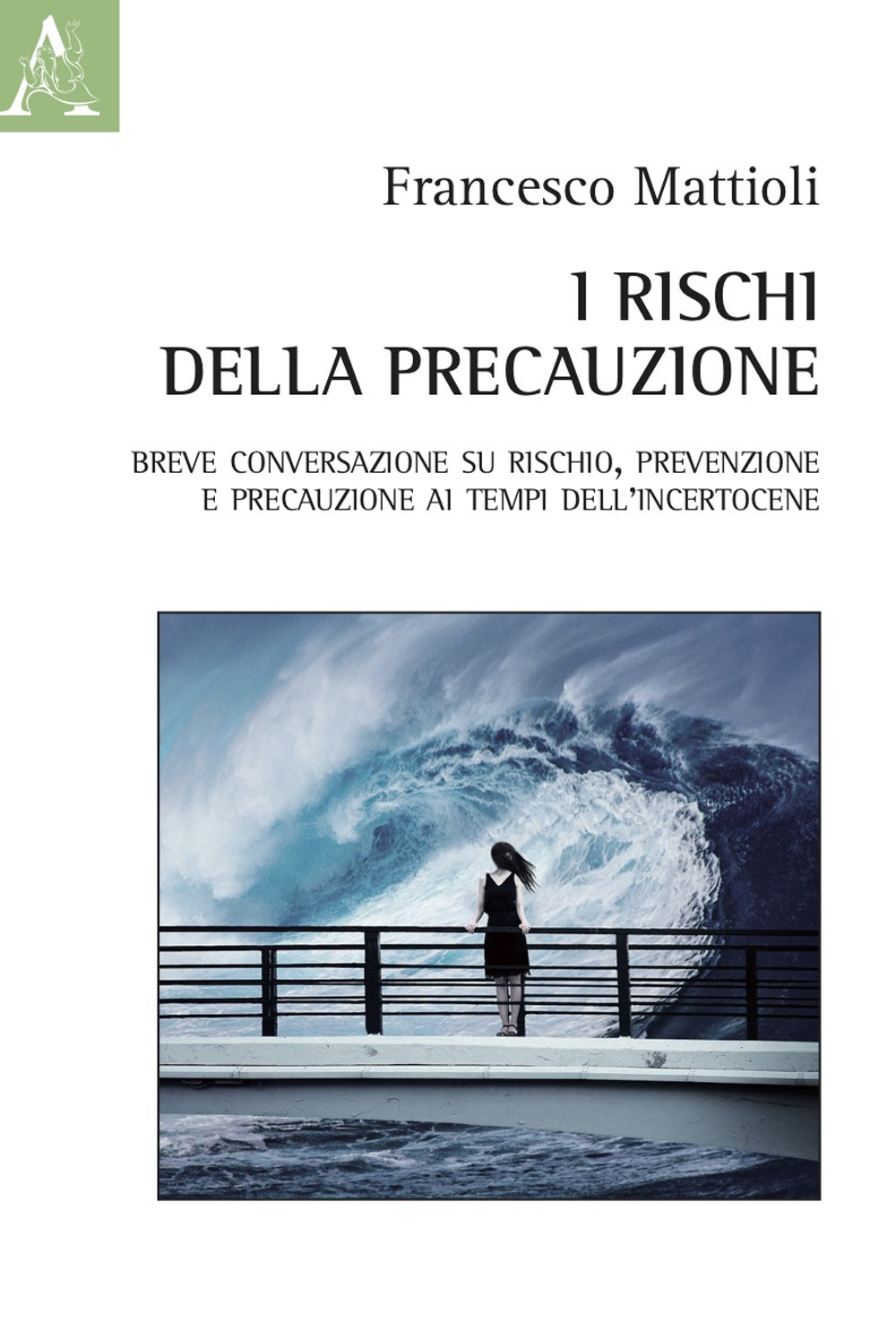 I rischi della precauzione. Breve conversazione su rischio, prevenzione e precauzione ai tempi dell'incertocene