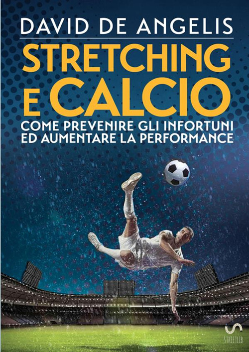 Stretching e calcio. Come prevenire gli infortuni ed aumentare la performance