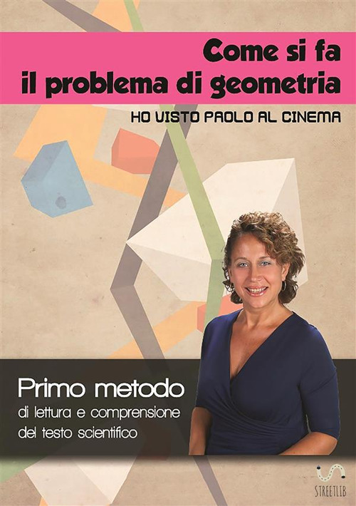 Come si fa il problema di geometria «Ho visto Paolo al cinema». Primo metodo di lettura e comprensione del testo scientifico. Con Contenuto digitale per accesso on line