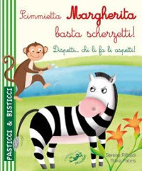 Scimmietta Margherita basta scherzetti! Dispetti... chi li fa li aspetti! Ediz. illustrata