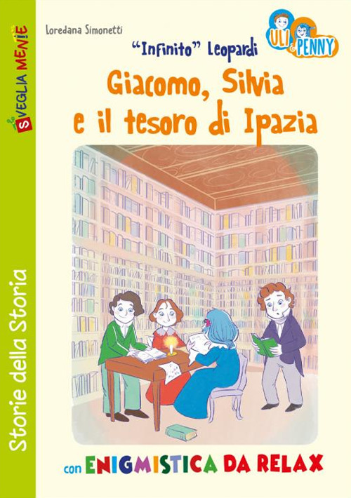 «Infinito» Leopardi, Giacomo, Silvia e il tesoro di Ipazia con enigmistica da relax. Uli e Penny