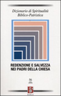 Dizionario di spiritualità biblico-patristica. Vol. 56: Redenzione e salvezza nei Padri della Chiesa