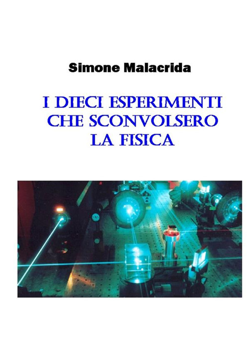 I dieci esperimenti che sconvolsero la fisica