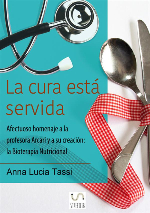 La cura está servida. Afectuoso homenaje a la profesora Arcari y a su creación: la bioterapia nutricional