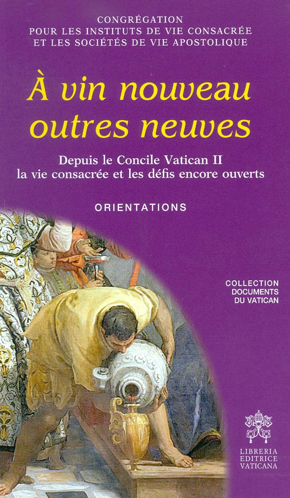 À vin nouveau outres neuves. Depuis le Concile Vatican II la vie consacrée et les défis encore ouverts. Orientations