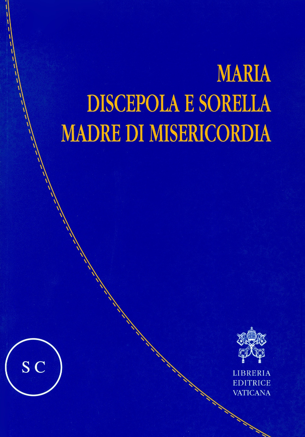 Maria discepola e sorella, madre di misericordia