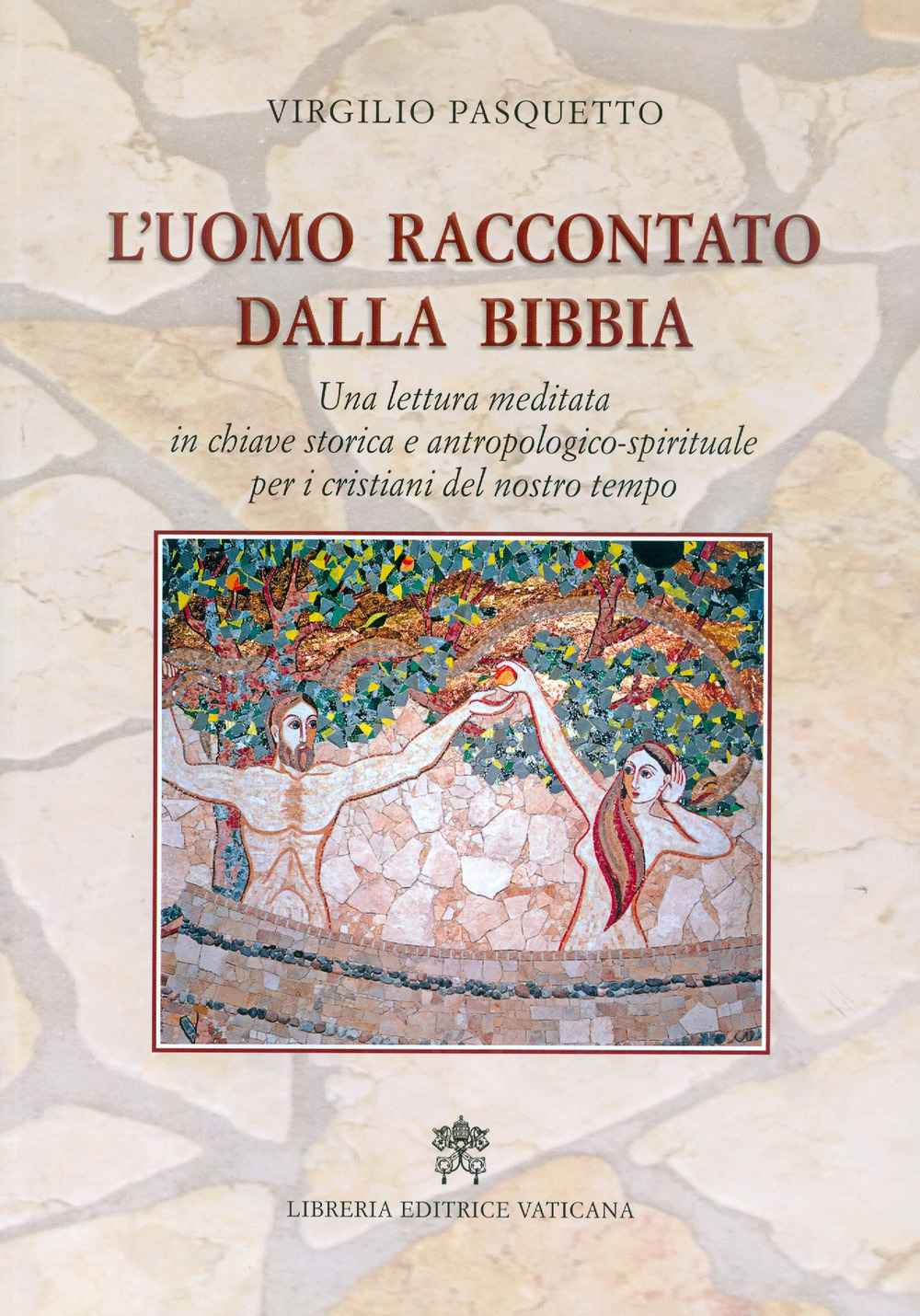 L'uomo raccontato dalla Bibbia. Una lettura meditata in chiave storica e antropologico-spirituale per i cristiani del nostro tempo