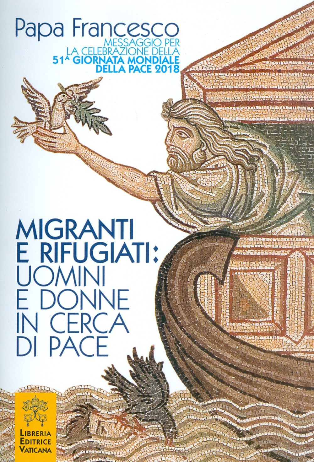 Migranti e rifugiati: uomini e donne in cerca di pace. Messaggio per la celebrazione della 51ª Giornata mondiale della pace 2018