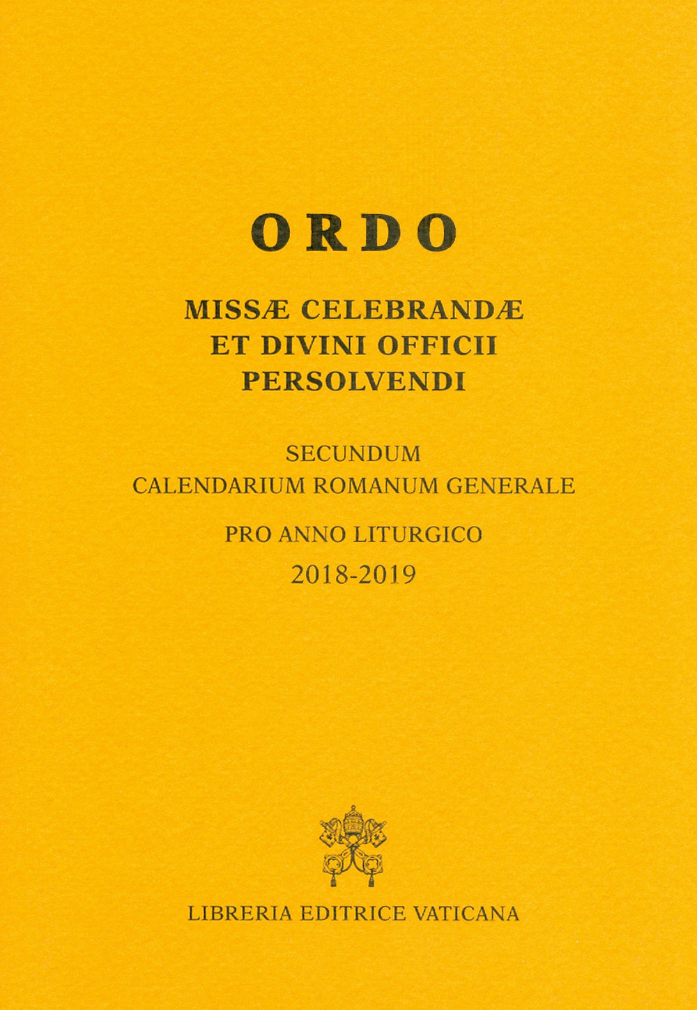 Ordo missae celebrandae et divini officii persolvendi. Secundum calendarium romanum generale pro anno liturgico 2018-2019