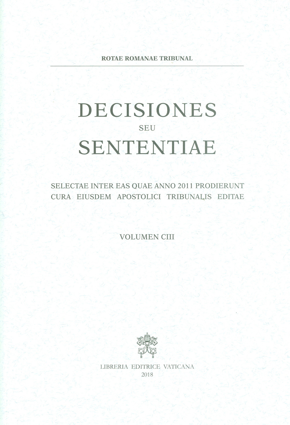 Decisiones seu sententiae. Selectae inter eas quae anno 2011 prodierunt cura eiusdem apostolici tribunalis editae. Vol. 103