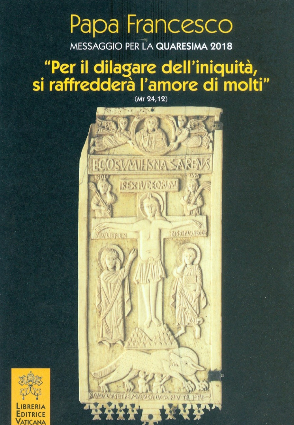 Messaggio per la Quaresima 2018. «Per il dilagare dell'iniquità si raffredderà l'amore di molti» (Mt 24,12)