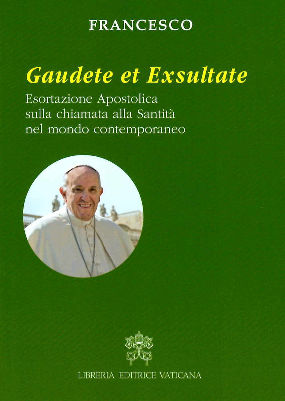 Gaudete et exsultate. Esortazione apostolica sulla chiamata alla santità nel mondo contemporaneo