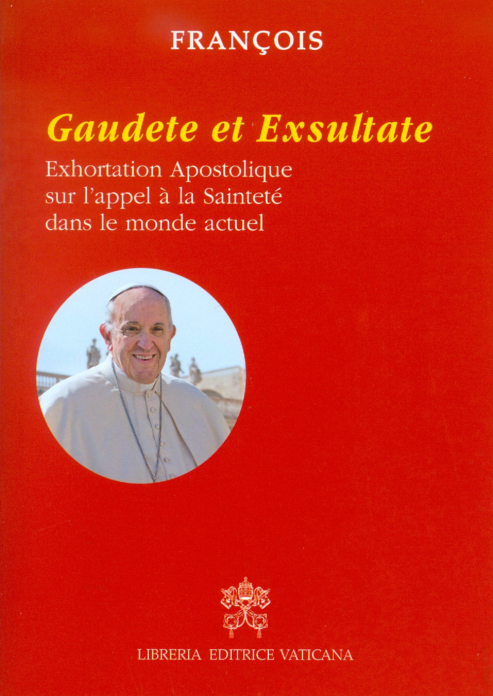 Gaudete et exsultate. Exhortation apostolique sur l'appel à la sainteté dans le monde actuel