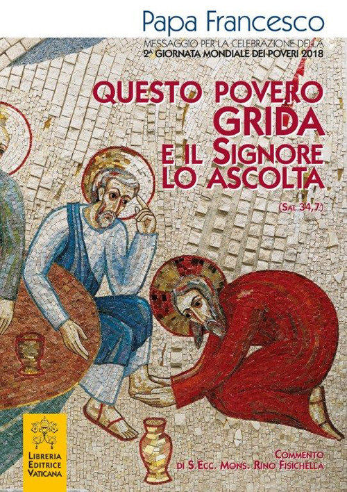 Questo povero grida e il Signore lo ascolta (Sal 34,7). Messaggio per la celebrazione della 2ª Giornata mondiale dei poveri 2018