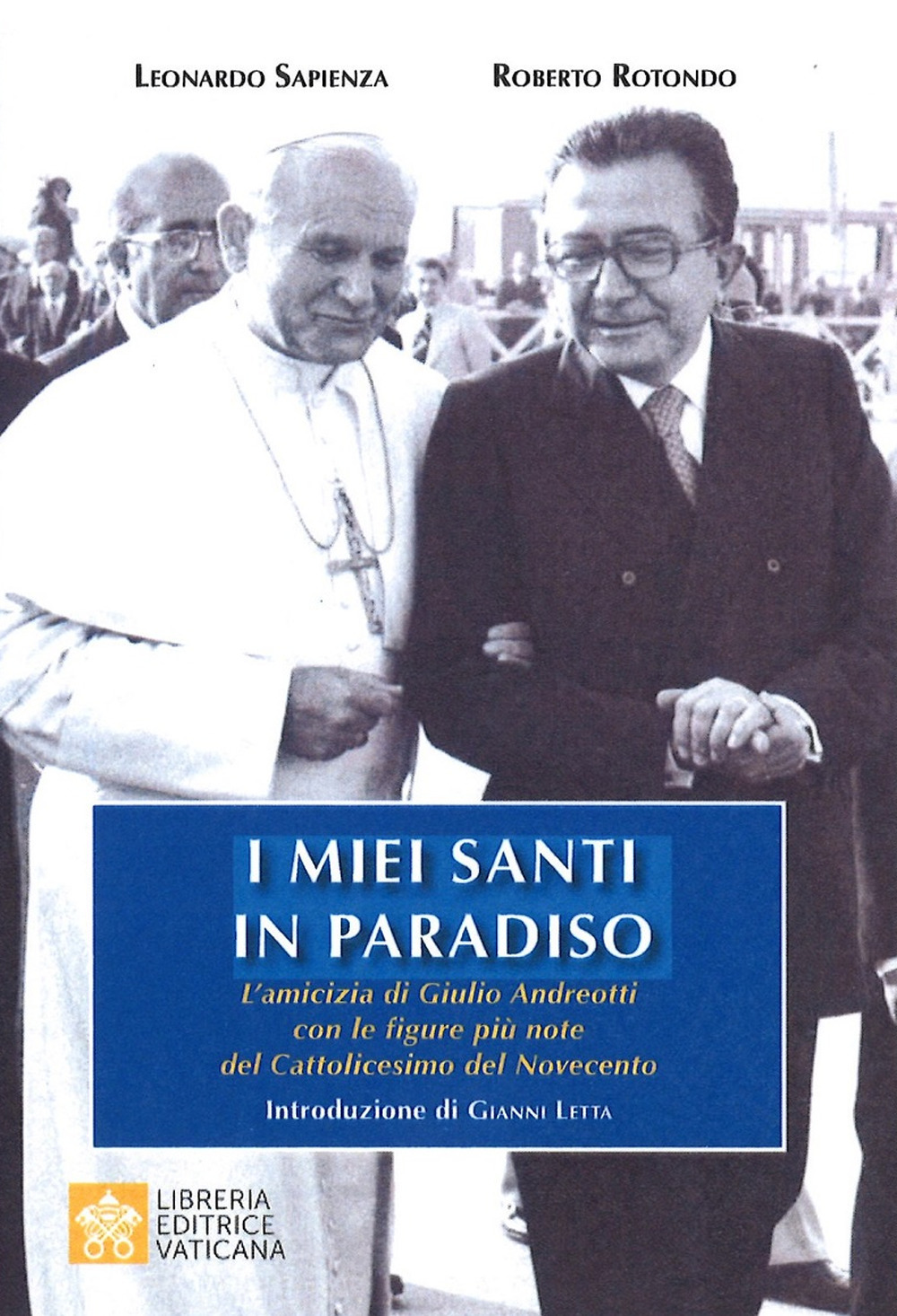 I miei santi in paradiso. L'amicizia di Giulio Andreotti con le figure più note del Cattolicesimo del Novecento