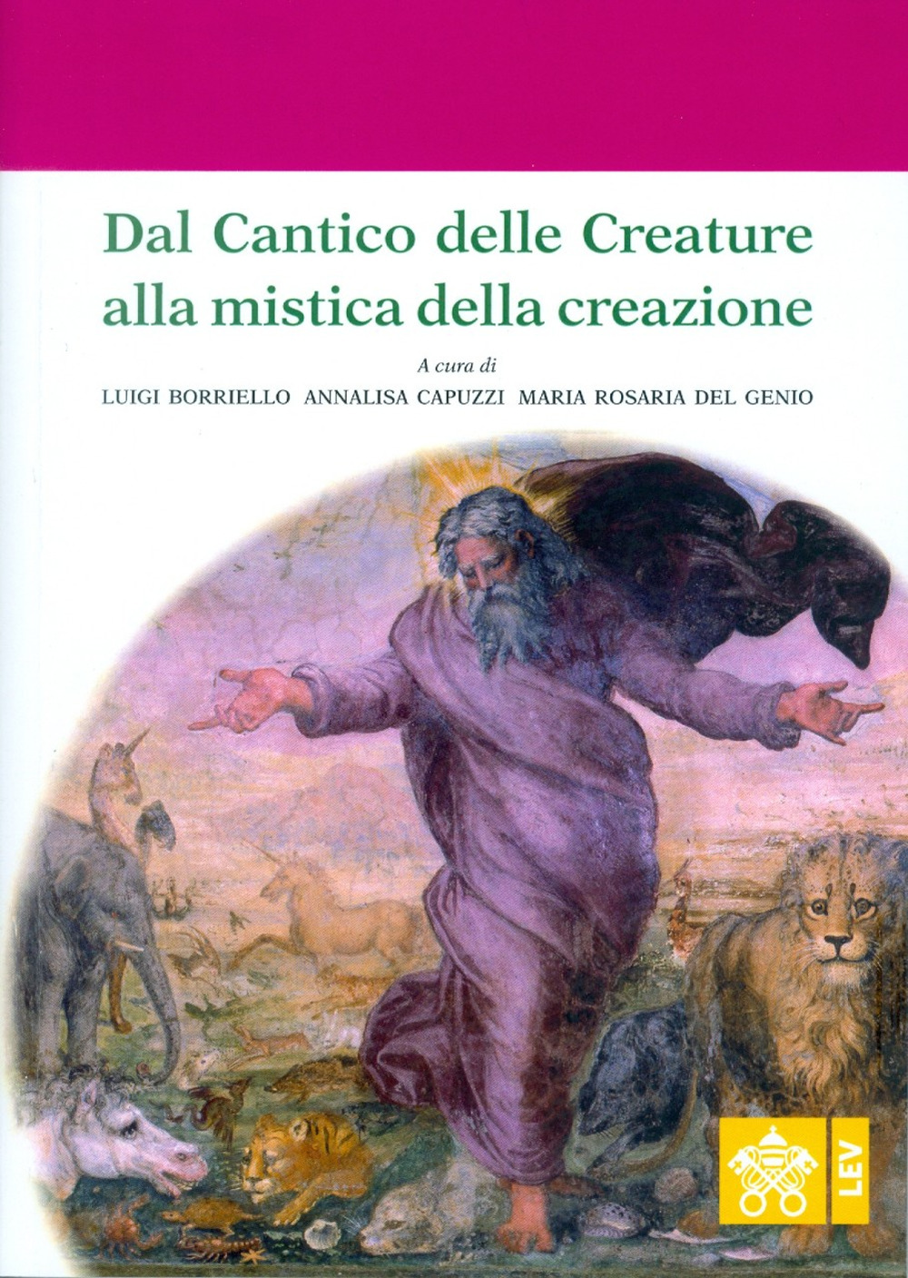 Dal Cantico delle Creature alla mistica della creazione. Atti del 4° Convegno internazionale di mistica cristiana (Assisi, 29-30 settembre 2017)