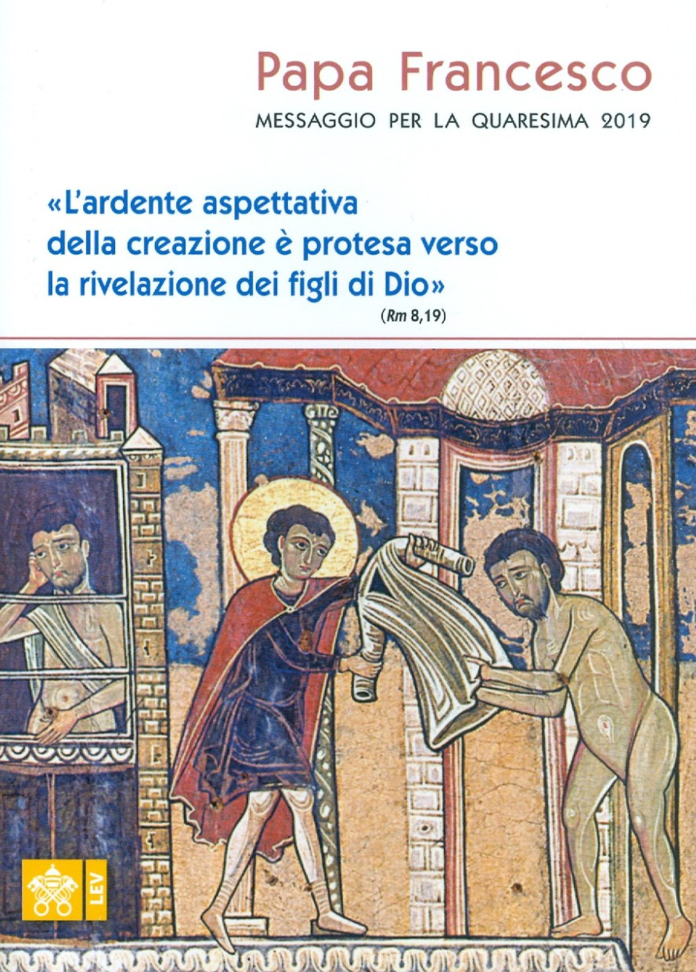 Messaggio per la Quaresima 2019. «L'ardente aspettativa della creazione è protesa verso la rivelazione dei figli di Dio» (Rm 8,19)